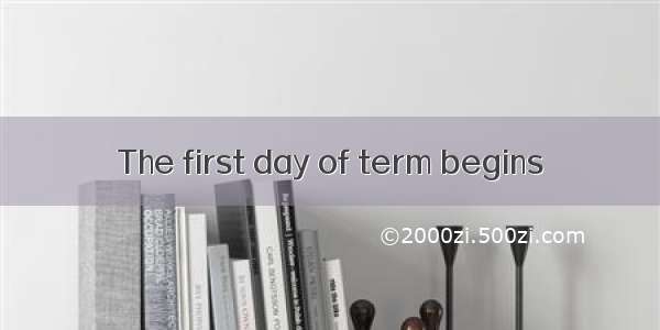 The first day of term begins