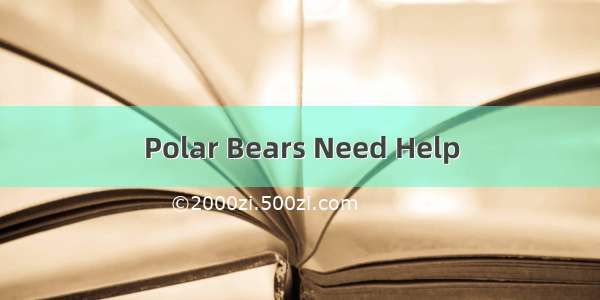 Polar Bears Need Help