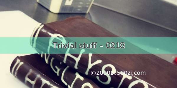 Trivial stuff - 0218