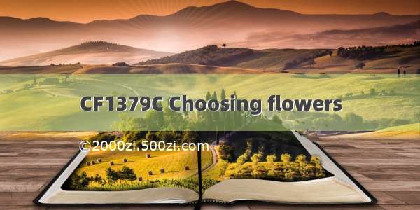 CF1379C Choosing flowers