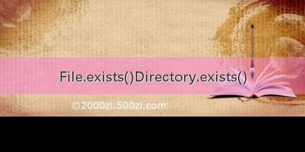 File.exists()Directory.exists()