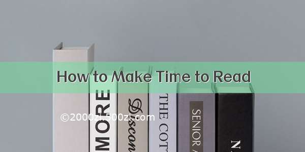 How to Make Time to Read