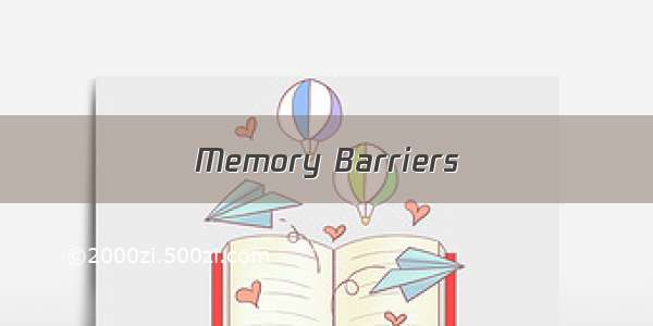 Memory Barriers