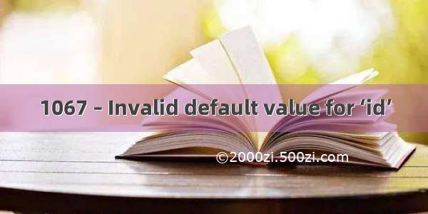 1067 – Invalid default value for ‘id’