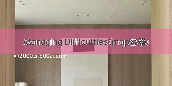 Managing Difficulties(map容器)