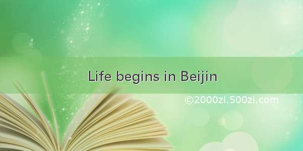 Life begins in Beijin