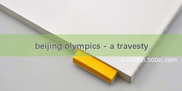 beijing olympics - a travesty