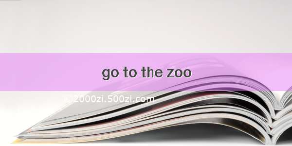 go to the zoo