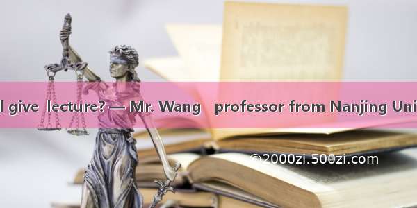 —Really? Who will give  lecture? — Mr. Wang   professor from Nanjing University.A. the; 不填