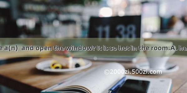 Would you do me a(n)  and open the window? It is so hot in the room.A. helpB. favorC. aidD