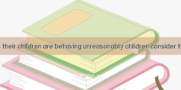 Parents complain their children are behaving unreasonably children consider their parents