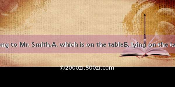 The books  belong to Mr. Smith.A. which is on the tableB. lying on the tableC. are on the