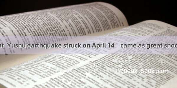 In the year  Yushu earthquake struck on April 14    came as great shock to all of