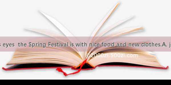 In children’s eyes  the Spring Festival is with nice food and new clothes.A. joinedB. asso