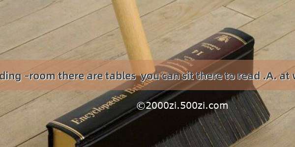 33．In the reading –room there are tables  you can sit there to read .A. at which B. in whi