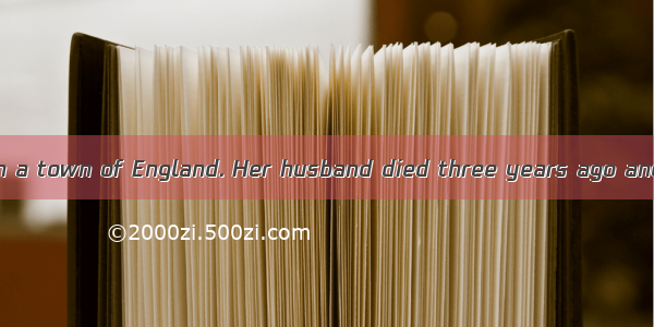 Mrs. White lived in a town of England. Her husband died three years ago and one of her ch