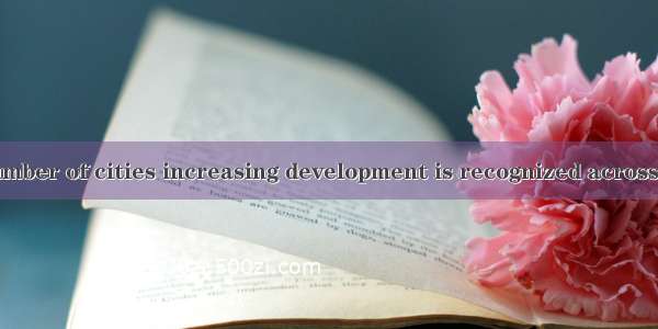 In China  the number of cities increasing development is recognized across the world.A. wh