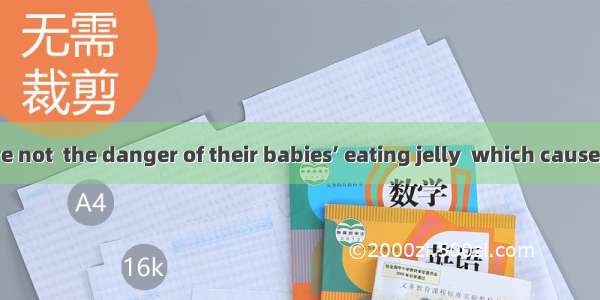 Most parents are not  the danger of their babies’ eating jelly  which causes most unfortun