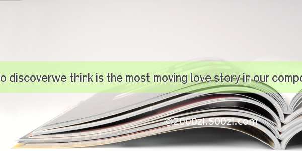 Most of us try to discoverwe think is the most moving love story in our company.A. whichB.