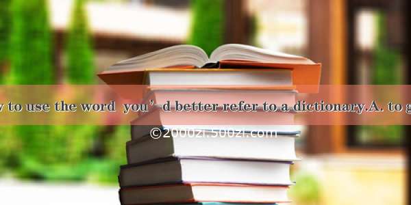 To avoid on how to use the word  you’d better refer to a dictionary.A. to get confusedB. g