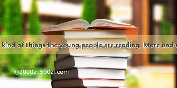 Do you know what kind of things the young people are reading. More and more26 and parents