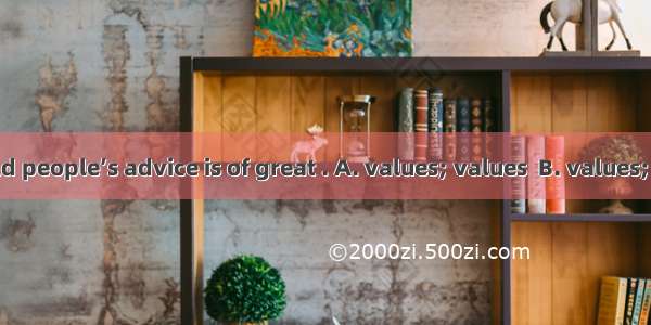 In Chinese   old people’s advice is of great . A. values; values  B. values; valueC. value
