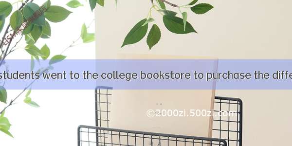Every year many students went to the college bookstore to purchase the different textbooks