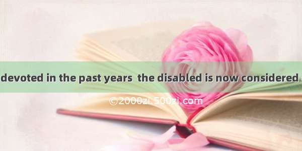 The time he has devoted in the past years  the disabled is now considered of great value.A