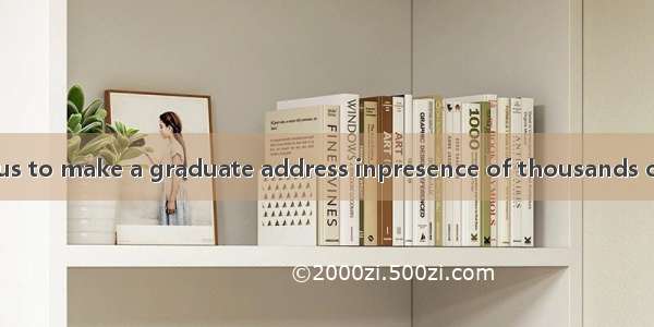 It ispleasure for us to make a graduate address inpresence of thousands of students in the