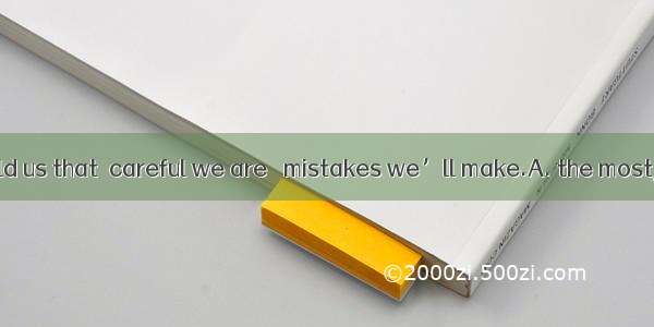 The manager told us that  careful we are   mistakes we’ll make.A. the most; the fewestB.