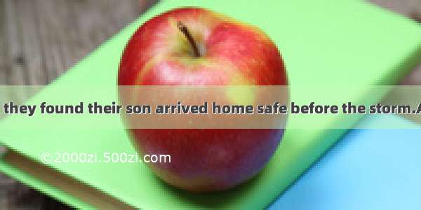 To their great   they found their son arrived home safe before the storm.A. surpriseB. re
