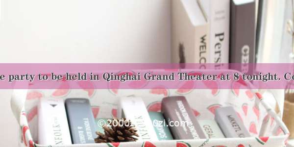 —We'll go to the party to be held in Qinghai Grand Theater at 8 tonight. Could you join us