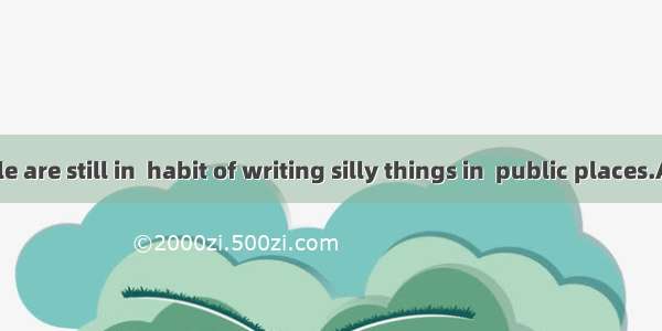 . Many people are still in  habit of writing silly things in  public places.A. the;theB. /
