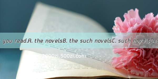 I dont like  as you read.A. the novelsB. the such novelsC. such novelsD. same novels