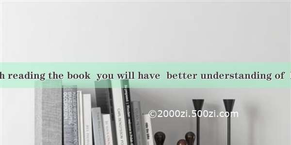 When you finish reading the book  you will have  better understanding of  life.A. a；theB.