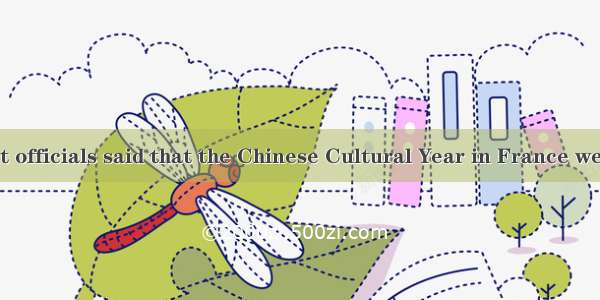 The government officials said that the Chinese Cultural Year in France were useful to the