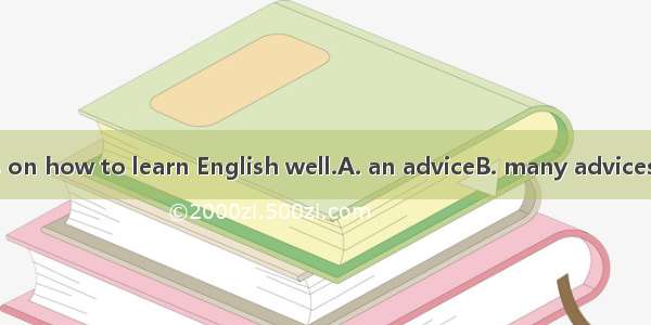 Mr Black gave us on how to learn English well.A. an adviceB. many advicesC. some adviceD.