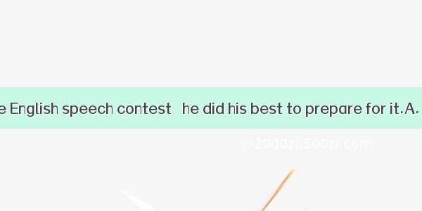 He failed in the English speech contest   he did his best to prepare for it.A. thoughB. bu