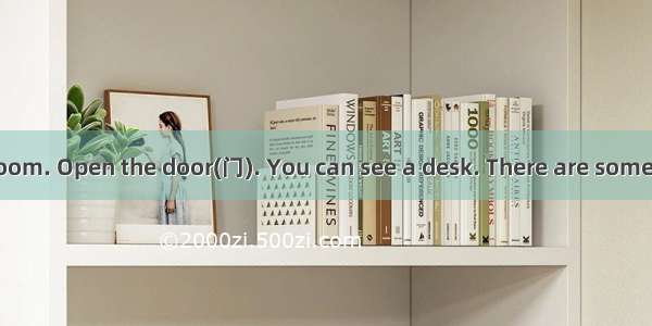 Welcome to my room. Open the door(门). You can see a desk. There are some books on the des