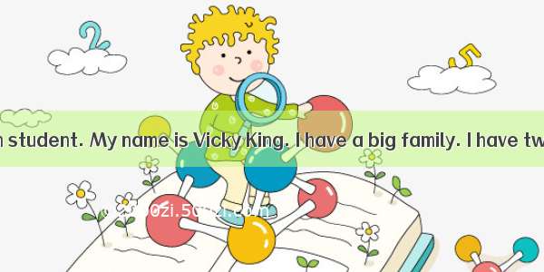 I am an American student. My name is Vicky King. I have a big family. I have two brothers.