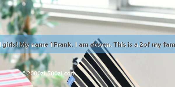 Hello  boys and girls! My name 1Frank. I am eleven. This is a 2of my family. This is my fa