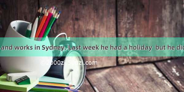 Mr  Evans lives and works in Sydney. Last week he had a holiday  but he didn’t knowto go.