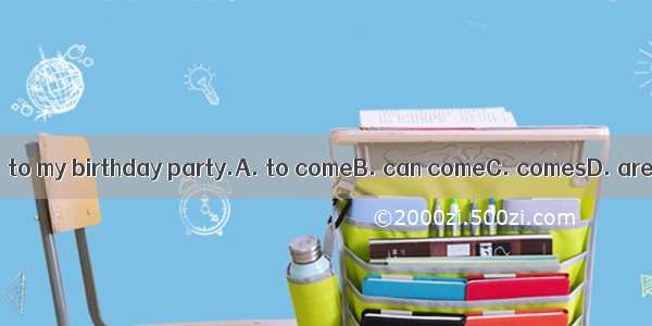 I hope you  to my birthday party.A. to comeB. can comeC. comesD. are come