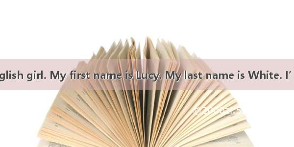 Hello I’m an English girl. My first name is Lucy. My last name is White. I’m in No.3 Middl
