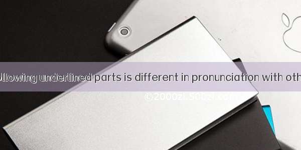 Which of the following underlined parts is different in pronunciation with others?A. There