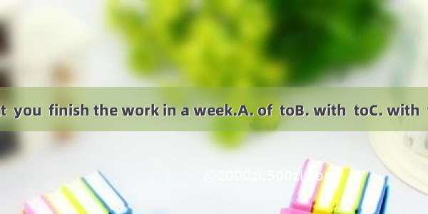 It is difficult  you  finish the work in a week.A. of  toB. with  toC. with  forD. for  to