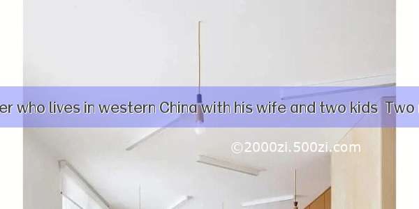 MrLin is a farmer who lives in western China with his wife and two kids．Two months ago  h