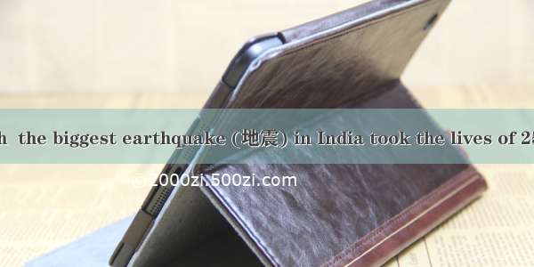 On January 26th  the biggest earthquake (地震) in India took the lives of 25  000 people. In