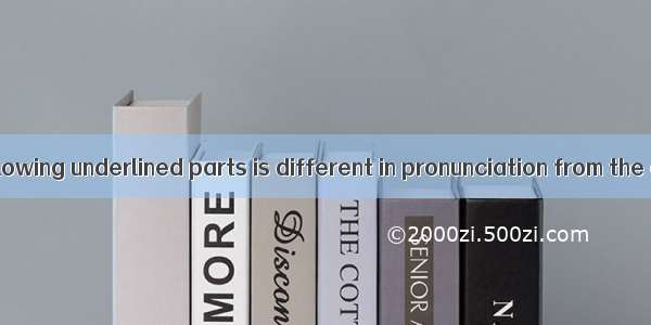 Which of the following underlined parts is different in pronunciation from the others?A. P