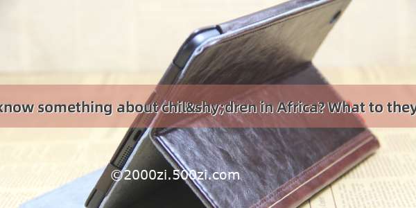 Do you want to know something about chil­dren in Africa? What to they do for fun every